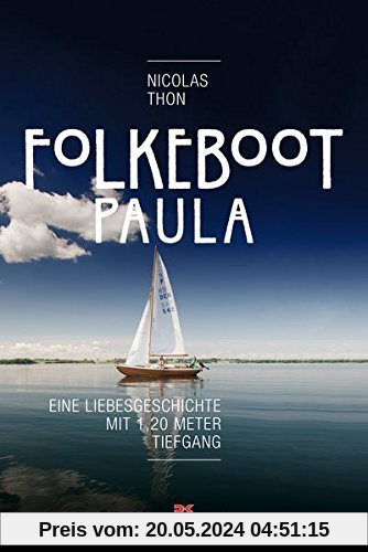 Folkeboot Paula: Eine Liebesgeschichte mit 1,20 Meter Tiefgang