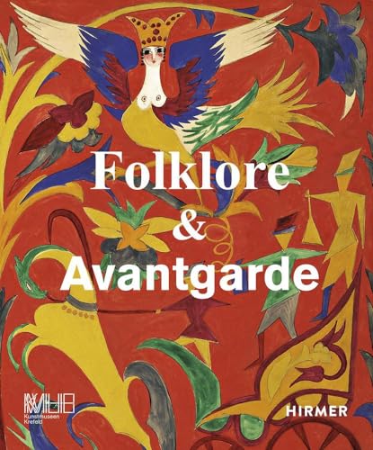 Folklore & Avantgarde: Rezeption volkstümlicher Traditionen im Zeitalter der Moderne von Hirmer Verlag GmbH