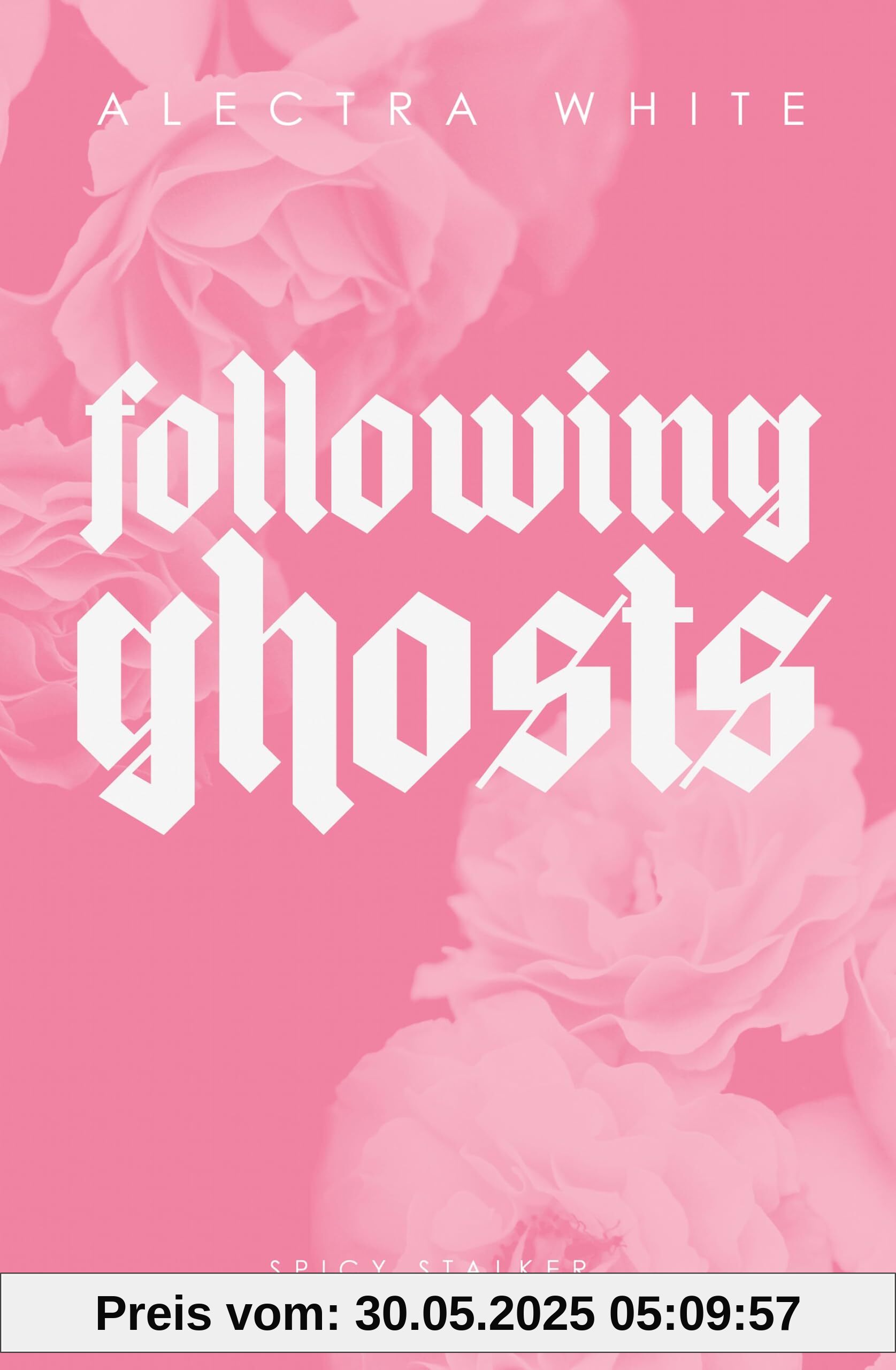 Following Gosts: Spicy Stalker Age Gap Romance: Spicy Stalker Age Gap Romance +++ mit wunderschönem limitierten Farbschnitt +++