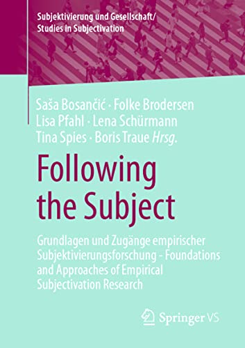 Following the Subject: Grundlagen und Zugänge empirischer Subjektivierungsforschung - Foundations and Approaches of Empirical Subjectivation Research ... und Gesellschaft/Studies in Subjectivation) von Springer VS