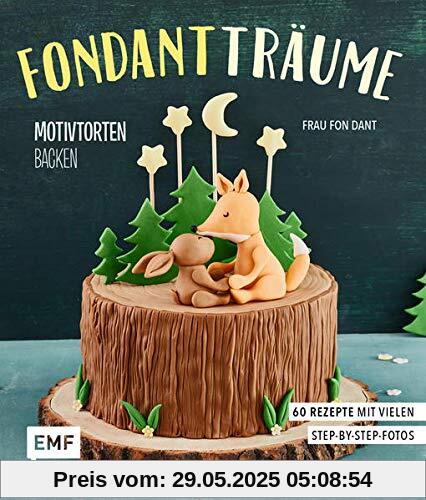 Fondant-Träume: Motivtorten backen: 60 Rezepte von tierisch niedlich bis romantisch süß – mit vielen Step-by-Step-Anleitungen Fondant-Träume: Motivtorten backen: 60 Rezepte von tierisch niedlich bis romantisch süß – mit vielen Step-by-Step-Anleitungen