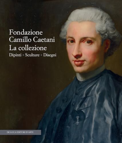 Fondazione Camillo Caetani. La collezione. Dipinti, sculture, disegni. Ediz. a colori Fondazione Camillo Caetani. La collezione. Dipinti, sculture, disegni. Ediz. a colori von De Luca Editori d'Arte