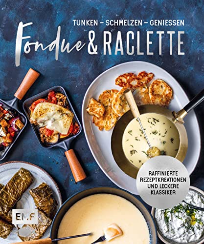Fondue & Raclette: Über 80 raffinierte Rezepte mit Gemüse, Fleisch und Süßem von Edition Michael Fischer / EMF Verlag