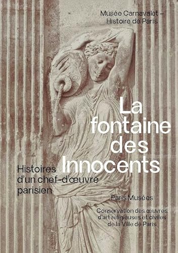 Fontaine des Innocents: Histoire d'un chef-d'oeuvre parisien - Musée Carnavalet 2024