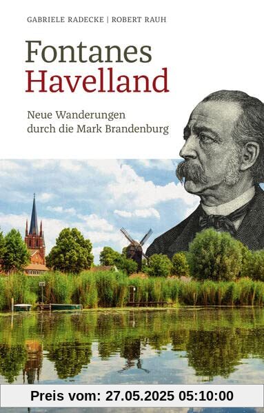 Fontanes Havelland: Neue Wanderungen durch die Mark Brandenburg