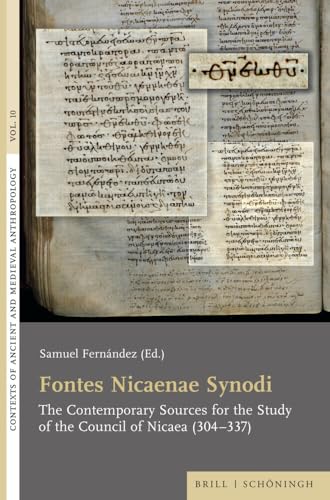 Fontes Nicaenae Synodi: The Contemporary Sources for the Study of the Council of Nicaea (304–337) (Contexts of Ancient and Medieval Anthropology)