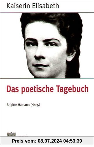 Fontes rerum Austriacarum. Österreichische Geschichtsquellen: Kaiserin Elisabeth. Das poetische Tagebuch: BD 12