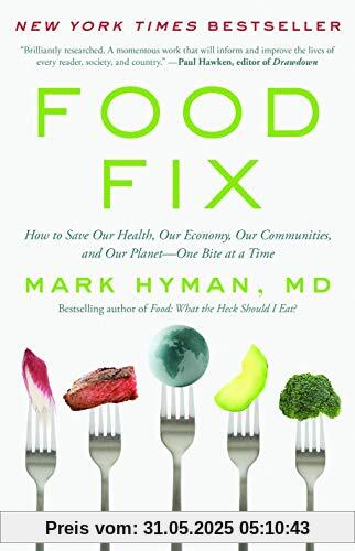 Food Fix: How to Save Our Health, Our Economy, Our Communities, and Our Planet--One Bite at a Time Food Fix: How to Save Our Health, Our Economy, Our Communities, and Our Planet--One Bite at a Time