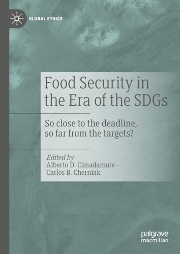 Food Security in the Era of the SDGs: So close to the deadline, so far from the targets? (Global Ethics) von Palgrave Macmillan