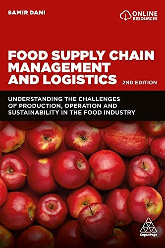 Food Supply Chain Management and Logistics: Understanding the Challenges of Production, Operat...