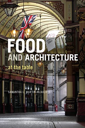 Food and Architecture: At The Table von Bloomsbury Academic