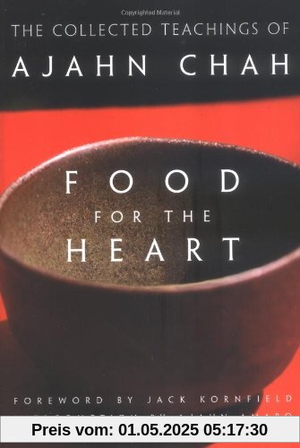 Food for the Heart: The Collected Teachings of Ajahn Chah: The Collected Sayings of Ajahn Chah Food for the Heart: The Collected Teachings of Ajahn Chah: The Collected Sayings of Ajahn Chah