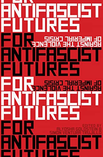 For Antifascist Futures: Against the Violence of Imperial Crisis For Antifascist Futures: Against the Violence of Imperial Crisis