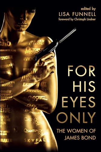 For His Eyes Only: The Women of James Bond von Wallflower Press