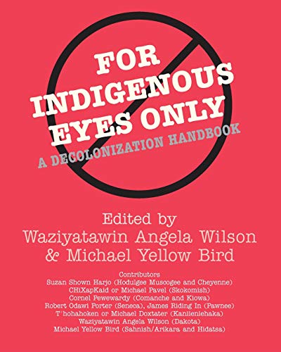 For Indigenous Eyes Only: A Decolonization Handbook (School of American Research Native America)