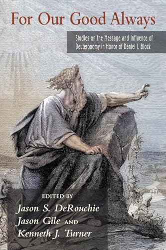 For Our Good Always: Studies on the Message and Influence of Deuteronomy in Honor of Daniel I. Block von Wipf and Stock
