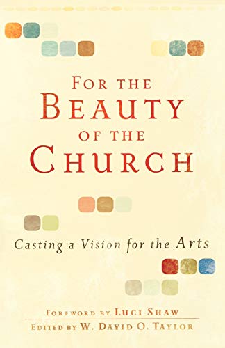 For the Beauty of the Church: Casting A Vision For The Arts von Baker Books