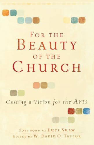 For the Beauty of the Church: Casting A Vision For The Arts von Baker Books