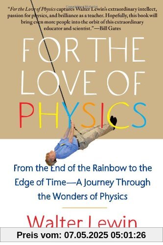 For the Love of Physics: From the End of the Rainbow to the Edge of Time - A Journey Through the Wonders of Physics