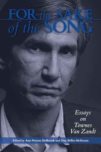 For the Sake of the Song: Essays on Townes Van Zandt