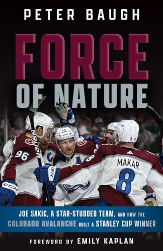 Force of Nature: Joe Sakic, A Star-Studded Team, and How the Colorado Avalanche Built a Stanle... Force of Nature: Joe Sakic, A Star-Studded Team, and How the Colorado Avalanche Built a Stanle...