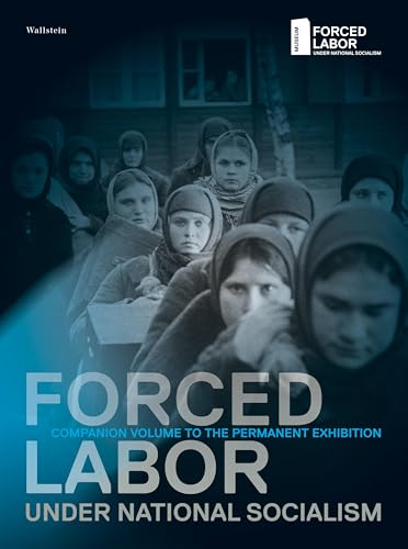 Forced Labor under National Socialism: Companion Volume to the Permanent Exhibition von Wallstein Erfolgstitel - Belletristik und Sachbuch