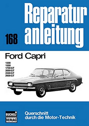 Ford Capri: 1300/1500/1700GT/200GT/2300GT/2600GT // Reprint der 4. Auflage 1975 (Reparaturanleitungen) von Bucheli Verlags AG