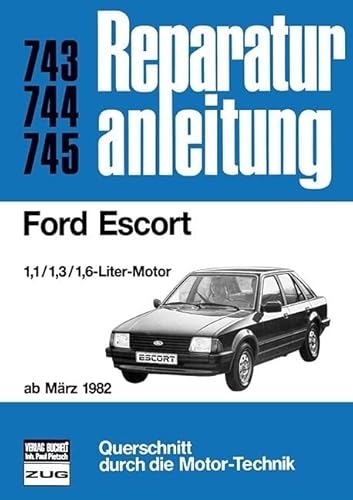Ford Escort ab März 1982: 1,1/1,3/1,6-Liter-Motor // Reprint der 3. auflage 1992 (Reparaturanleitungen) von Bucheli Verlags AG