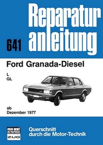 Ford Granada Diesel: L / GL ab Dezember 1977 // Reprint der 10. Auflage 1982 (Reparaturanleitungen) von bucheli