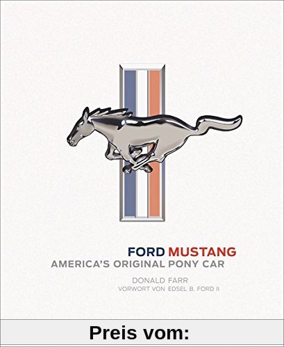 Ford Mustang. Erstes Pony-Car, Fahrzeuglegende und US-Klassiker. Der Sportwagen von Ford. Offizielles Ford-Buch
