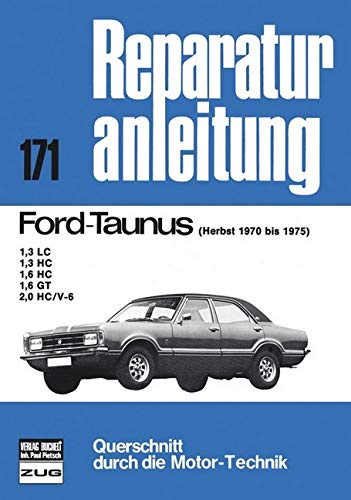 Ford Taunus Herbst 1970-1975: 1,3 LC, 1,3 HC, 1,6 HC, 1,6 GT, 2,0 HC/V-6 (Reparaturanleitungen) von Bucheli