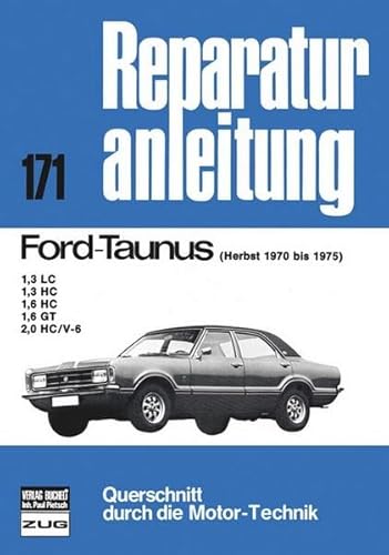 Ford Taunus Herbst 1970-1975: 1,3 LC, 1,3 HC, 1,6 HC, 1,6 GT, 2,0 HC/V-6 (Reparaturanleitungen)