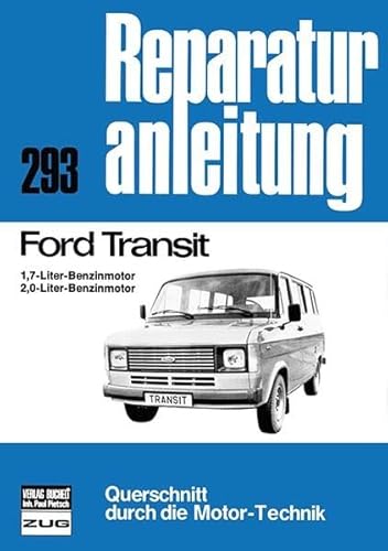 Ford Transit: 1,7-Liter-Benzinmotor/2,0-Liter-Benzinmotor // Reprint der 6. Auflage 1978 (Reparaturanleitungen)