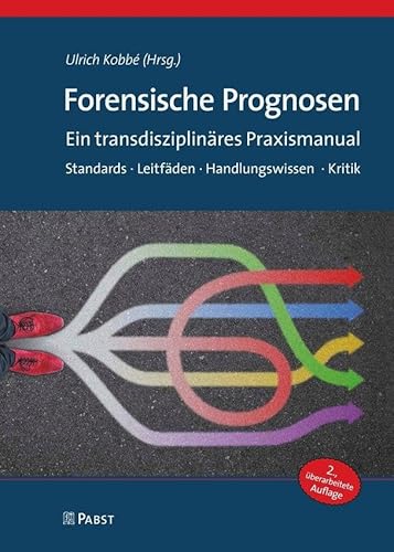Forensische Prognosen: Ein transdisziplinäres Praxismanual. Standards · Leitfäden · Kritik