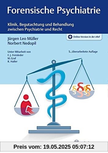 Forensische Psychiatrie: Klinik, Begutachtung und Behandlung zwischen Psychiatrie und Recht Forensische Psychiatrie: Klinik, Begutachtung und Behandlung zwischen Psychiatrie und Recht