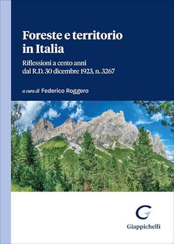 Foreste e territorio in Italia. Riflessioni a cento anni dal R.D. 30 dicembre 1923, n. 3267 von Giappichelli