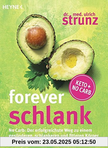 Forever schlank: No Carb: Der erfolgreichste Weg zu einem gesünderen, schlankeren und fitteren Körper - Keto + No Carb