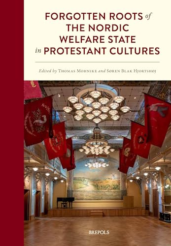Forgotten Roots of the Nordic Welfare State in Protestant Cultures Forgotten Roots of the Nordic Welfare State in Protestant Cultures von Brepols Publishers