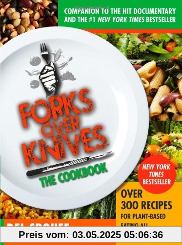 Forks Over Knives the Cookbook: Over 300 Recipes for Plant-Based Eating All Through the Year