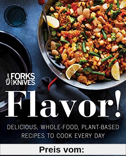 Forks Over Knives: Flavor!: Delicious, Whole-Food, Plant-Based Recipes to Cook Every Day