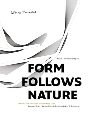 Form Follows Nature: Eine Geschichte der Natur als Modell für Formfindung in Ingenieurbau, Architektur und Kunst - A History of Nature as Model for Design in Engineering, Architecture and Art. von Birkhäuser