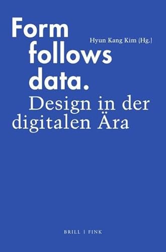 Form follows data: Design in der digitalen Ära von Brill | Fink