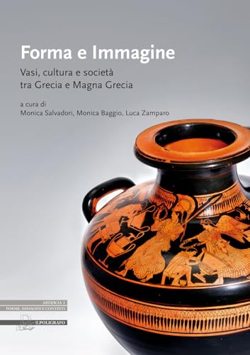 Forma e immagine. Vasi, cultura e società tra Grecia e Magna Grecia Forma e immagine. Vasi, cultura e società tra Grecia e Magna Grecia von Il Poligrafo