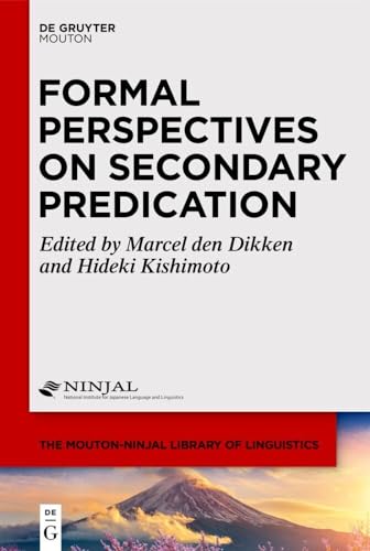 Formal Perspectives on Secondary Predication (The Mouton-NINJAL Library of Linguistics [MNLL], 8) von De Gruyter Mouton