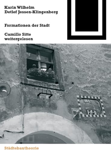 Formationen der Stadt: Camillo Sitte weitergelesen (Bauwelt Fundamente, 132, Band 132)