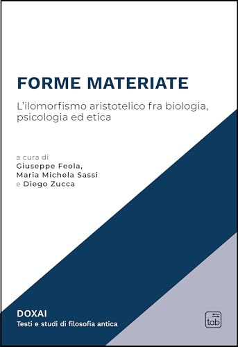 Forme materiate. L'ilomorfismo aristotelico fra biologia, psicologia ed etica (Doxai) von Tab edizioni