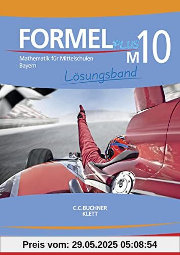 Formel PLUS – Bayern / Formel PLUS Bayern LB M10: Mathematik für Mittelschulen zum LehrplanPLUS (Formel PLUS – Bayern: Mathematik für Mittelschulen zum LehrplanPLUS)
