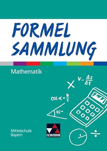 Formelsammlungen / Formelsammlung Mathematik Mittelschule: Mittelschule Bayern: Mathematik für Mittelschulen zum LehrplanPLUS (Formel PLUS – Bayern: Mathematik für Mittelschulen zum LehrplanPLUS)