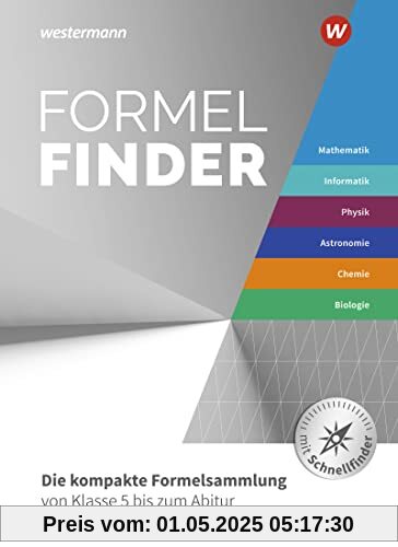 Formelfinder - Ausgabe für die Sekundarstufe I und II an Gymnasien: Die kompakte Formelsammlung von Klasse 5 bis zum Abitur Mathematik / Informatik / ... Ausgabe 2022 für das Gymnasium)