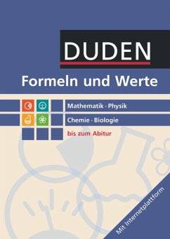 Formeln und Werte - Sekundarstufe I und II. Mathematik - Physik - Chemie - Biologie - Formelsammlung bis zum Abitur von Duden Schulbuch